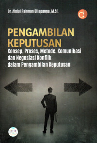 Pengambilan Keputusan Konsep, Proses, Metode, Komunikasi dan Negosiasi Konflik dalam Pengambilan Keputusan