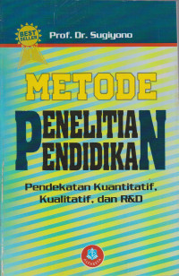 METODE PENELITIAN PENDIDIKAN : PENDEKATAN KUANTITATIF,KUALITATIF,DAN R&D