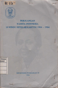 PERJUANGAN WANITA INDONESIA 10 WINDU SETELAH KARTINI 1904 - 1984