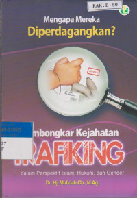Mengapa Mereka Diperdagangkan? Membongkar Kejahatan Traficking dalam Perspektif Islam, Hukum dan Gender