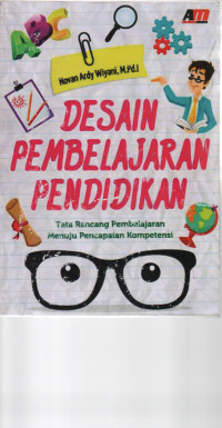 Desain Pembelajaran Pendidikan: Tata Rancang Pembelajaran Menuju Pencapaian Kompetensi